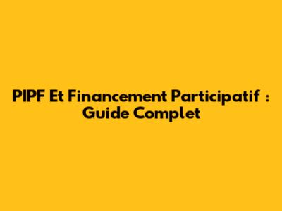 PIPF Et Financement Participatif : Guide Complet