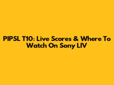 PIPSL T10: Live Scores & Where To Watch On Sony LIV