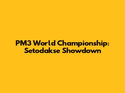 PM3 World Championship: Setodakse Showdown
