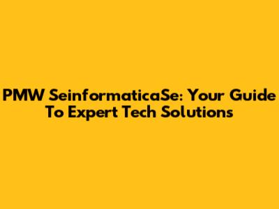 PMW SeinformaticaSe: Your Guide To Expert Tech Solutions