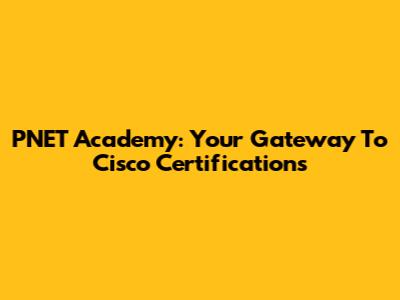 PNET Academy: Your Gateway To Cisco Certifications