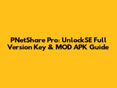 PNetShare Pro: UnlockSE Full Version Key & MOD APK Guide
