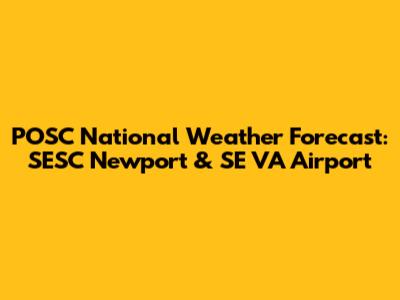 POSC National Weather Forecast: SESC Newport & SE VA Airport