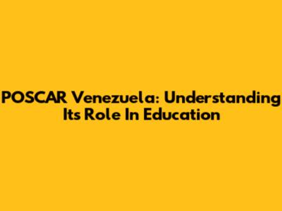 POSCAR Venezuela: Understanding Its Role In Education