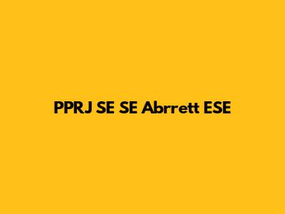 PPRJ SE SE Abrrett ESE