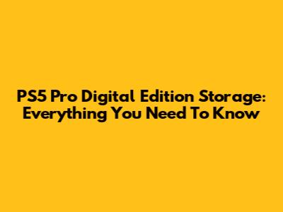 PS5 Pro Digital Edition Storage: Everything You Need To Know