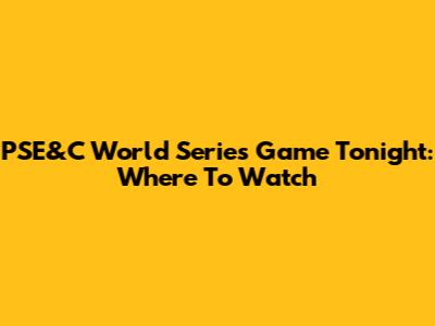 PSE&C World Series Game Tonight: Where To Watch