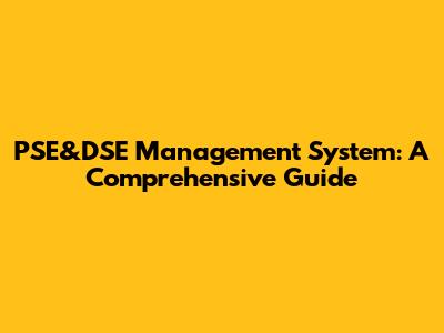 PSE&DSE Management System: A Comprehensive Guide