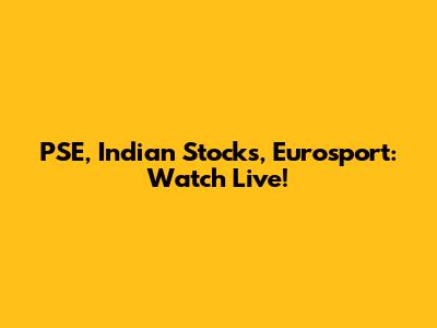 PSE, Indian Stocks, Eurosport: Watch Live!