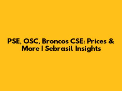 PSE, OSC, Broncos CSE: Prices & More | Sebrasil Insights