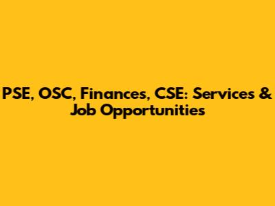 PSE, OSC, Finances, CSE: Services & Job Opportunities