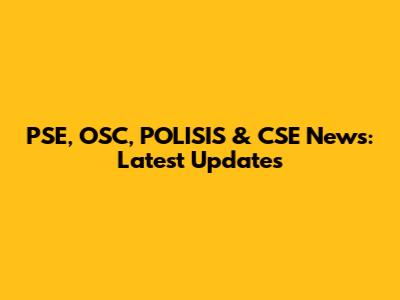 PSE, OSC, POLISIS & CSE News: Latest Updates
