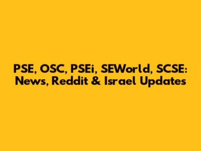 PSE, OSC, PSEi, SEWorld, SCSE: News, Reddit & Israel Updates