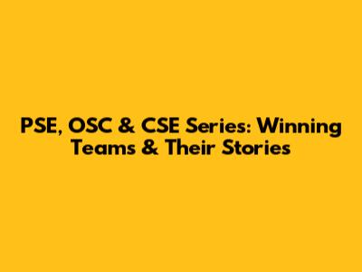 PSE, OSC & CSE Series: Winning Teams & Their Stories