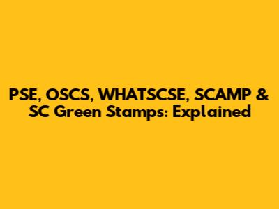 PSE, OSCS, WHATSCSE, SCAMP & SC Green Stamps: Explained
