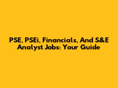 PSE, PSEi, Financials, And S&E Analyst Jobs: Your Guide