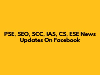PSE, SEO, SCC, IAS, CS, ESE News Updates On Facebook