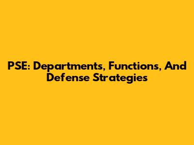 PSE: Departments, Functions, And Defense Strategies