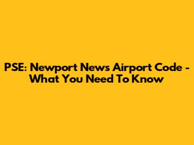 PSE: Newport News Airport Code - What You Need To Know