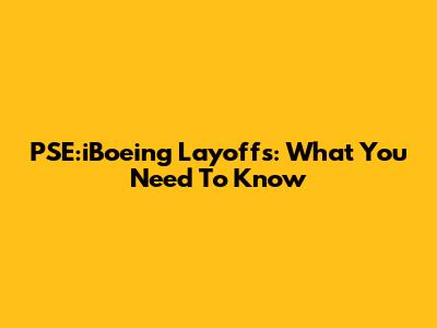 PSE:iBoeing Layoffs: What You Need To Know