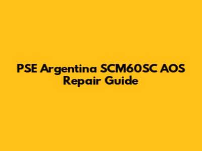 PSE Argentina SCM60SC AOS Repair Guide