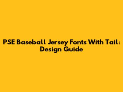 PSE Baseball Jersey Fonts With Tail: Design Guide