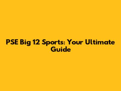 PSE Big 12 Sports: Your Ultimate Guide