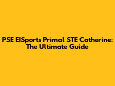 PSE EISports Primal STE Catherine: The Ultimate Guide