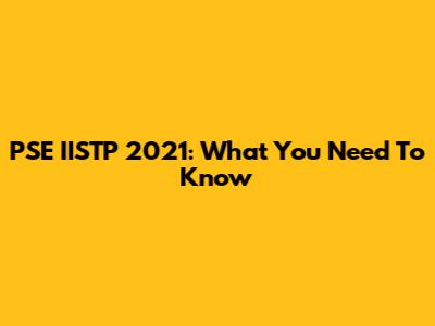 PSE IISTP 2021: What You Need To Know