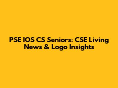PSE IOS CS Seniors: CSE Living News & Logo Insights