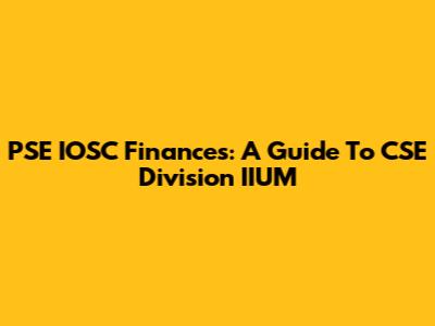 PSE IOSC Finances: A Guide To CSE Division IIUM