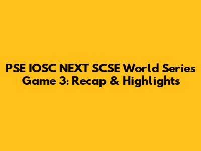 PSE IOSC NEXT SCSE World Series Game 3: Recap & Highlights