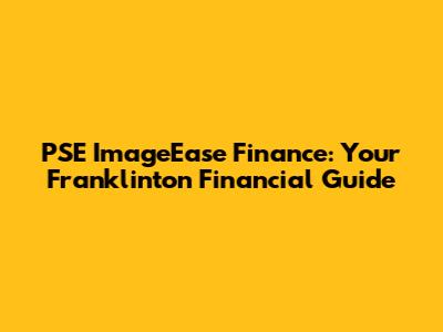 PSE ImageEase Finance: Your Franklinton Financial Guide