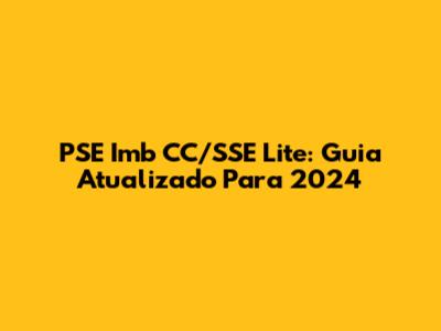 PSE Imb CC/SSE Lite: Guia Atualizado Para 2024