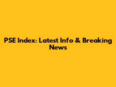 PSE Index: Latest Info & Breaking News