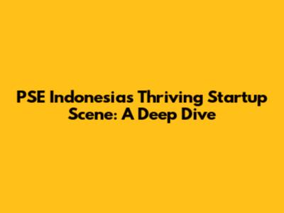 PSE Indonesia's Thriving Startup Scene: A Deep Dive