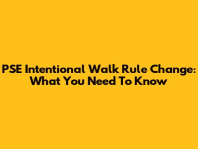 PSE Intentional Walk Rule Change: What You Need To Know