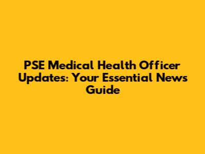 PSE Medical Health Officer Updates: Your Essential News Guide
