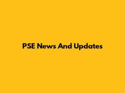 PSE News And Updates