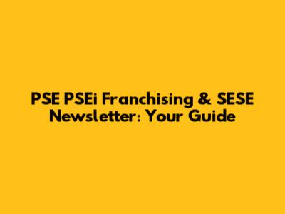 PSE PSEi Franchising & SESE Newsletter: Your Guide