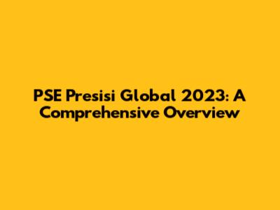 PSE Presisi Global 2023: A Comprehensive Overview