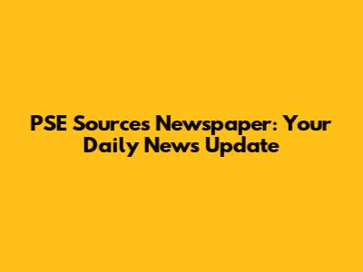PSE Sources Newspaper: Your Daily News Update
