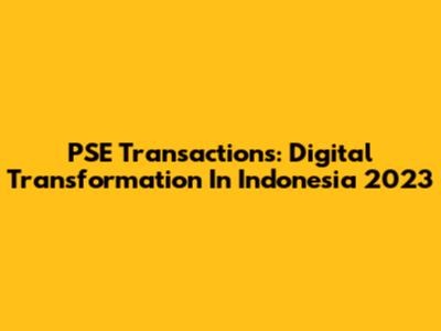 PSE Transactions: Digital Transformation In Indonesia 2023