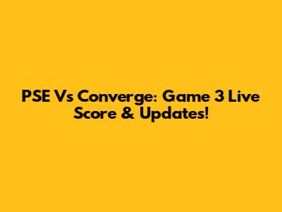 PSE Vs Converge: Game 3 Live Score & Updates!
