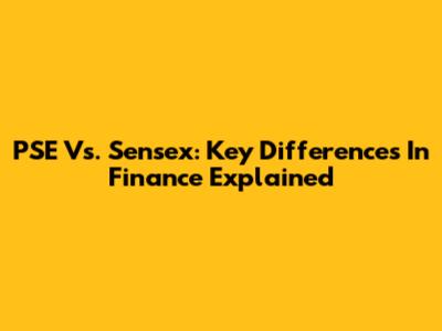PSE Vs. Sensex: Key Differences In Finance Explained
