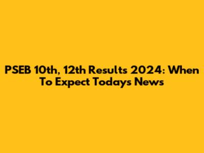 PSEB 10th, 12th Results 2024: When To Expect Today's News