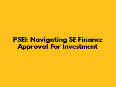 PSEI: Navigating SE Finance Approval For Investment
