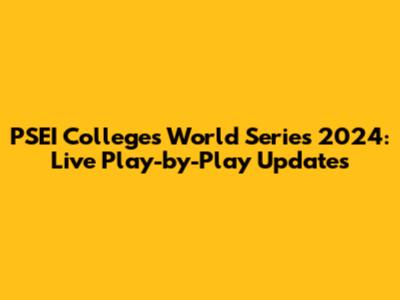 PSEI Colleges World Series 2024: Live Play-by-Play Updates