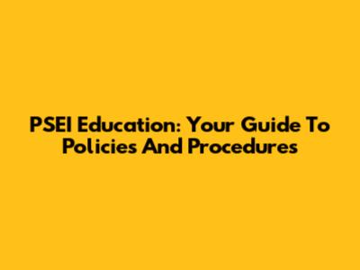 PSEI Education: Your Guide To Policies And Procedures