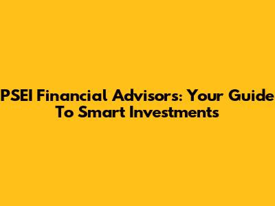 PSEI Financial Advisors: Your Guide To Smart Investments